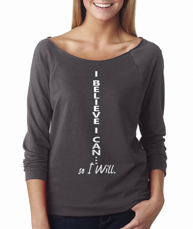 I Believe I Can So I Will Dolman Slouch Shirt with Raw Edge