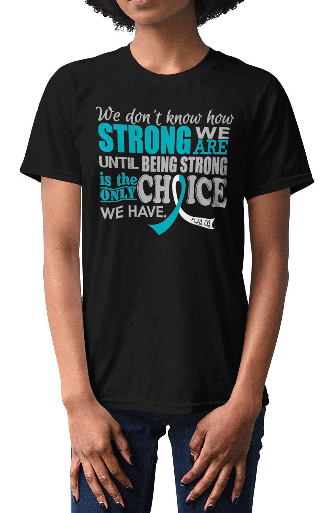 How Strong We Are Unisex T-Shirt - Black w/ Teal & White
